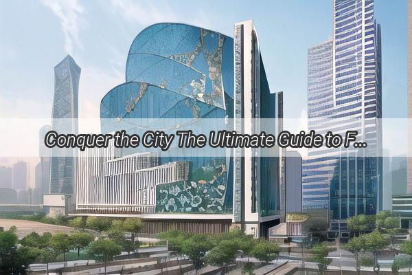 Conquer the City The Ultimate Guide to Finding Parking Near Guangzhou CITIC Plaza